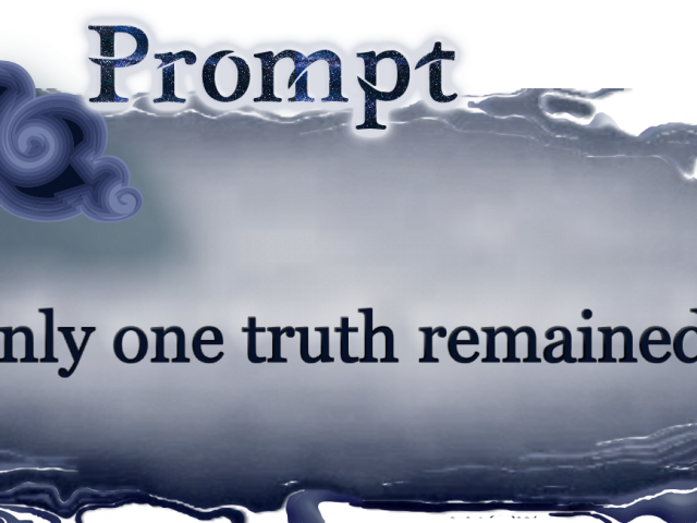 Word Prompt: Only one truth remained