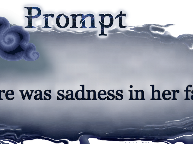 Word Prompt: There was sadness in her face