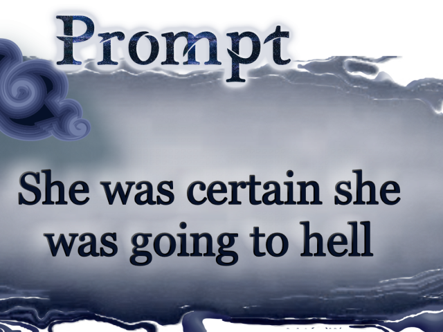 Word Prompt: She was certain she was going to hell