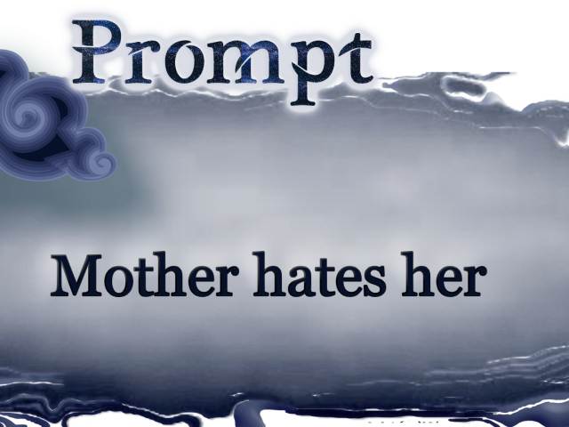 Word Prompt: Mother Hates Her