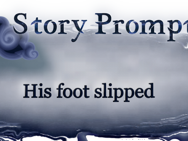 Author Jenna Eatough's Flash Fiction Story from Writing prompt: His Foot Slipped