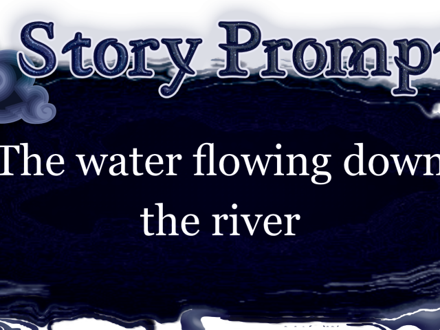 Author Jenna Eatough's Flash Fiction Story from writing prompt: The water flowing down the river